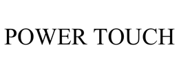 POWER TOUCH trademark