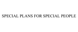 SPECIAL PLANS FOR SPECIAL PEOPLE trademark
