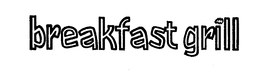 BREAKFAST GRILL trademark