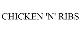 CHICKEN 'N' RIBS trademark