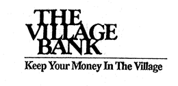 THE VILLAGE BANK KEEP YOUR MONEY IN THE VILLAGE trademark