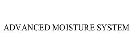 ADVANCED MOISTURE SYSTEM trademark
