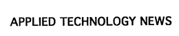 APPLIED TECHNOLOGY NEWS trademark