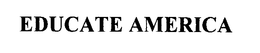 EDUCATE AMERICA trademark