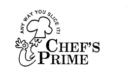 CHEF'S PRIME ANY WAY YOU SLICE IT! trademark