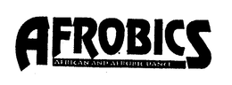 AFROBICS AFRICAN AND AEROBIC DANCE trademark