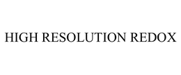 HIGH RESOLUTION REDOX trademark