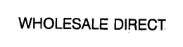 WHOLESALE DIRECT trademark