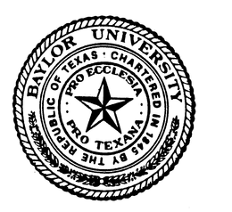 BAYLOR UNIVERSITY - CHARTERED IN 1845 BY THE REPUBLIC OF TEXAS PRO ECCLESIA PRO TEXANA trademark