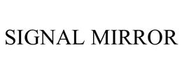 SIGNAL MIRROR trademark