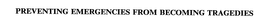 PREVENTING EMERGENCIES FROM BECOMING TRAGEDIES trademark
