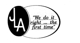 JLA "WE DO IT RIGHT ... THE FIRST TIME" trademark