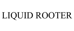 LIQUID ROOTER trademark