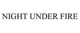 NIGHT UNDER FIRE trademark