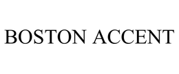 BOSTON ACCENT trademark