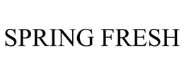 SPRING FRESH trademark