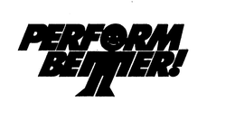 PERFORM BETTER! trademark