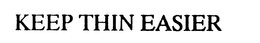 KEEP THIN EASIER trademark
