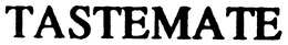 TASTEMATE trademark