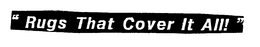 "RUGS THAT COVER IT ALL!" trademark