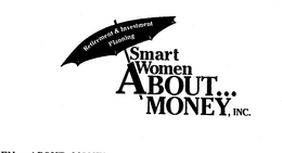 SMART WOMEN ABOUT... MONEY, INC. RETIREMENT & INVESTMENT PLANNING trademark