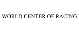 WORLD CENTER OF RACING trademark