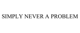 SIMPLY NEVER A PROBLEM trademark