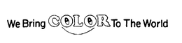 WE BRING COLOR TO THE WORLD trademark