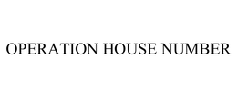 OPERATION HOUSE NUMBER trademark