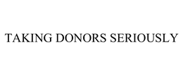 TAKING DONORS SERIOUSLY trademark