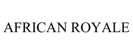 AFRICAN ROYALE trademark