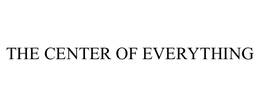 THE CENTER OF EVERYTHING trademark