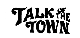 TALK OF THE TOWN trademark