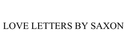 LOVE LETTERS BY SAXON trademark