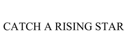 CATCH A RISING STAR trademark