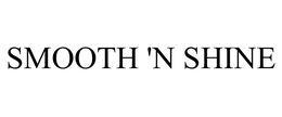 SMOOTH 'N SHINE trademark
