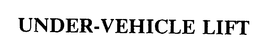 UNDER-VEHICLE LIFT trademark