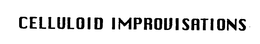 CELLULOID IMPROVISATIONS trademark