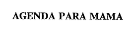 AGENDA PARA MAMA trademark
