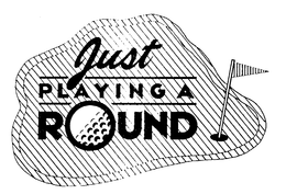 JUST PLAYING A ROUND trademark