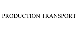 PRODUCTION TRANSPORT trademark