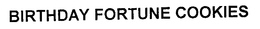 BIRTHDAY FORTUNE COOKIES trademark