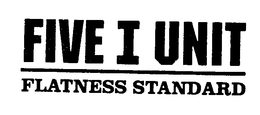 FIVE I UNIT FLATNESS STANDARD trademark