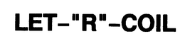 LET-"R"-COIL trademark