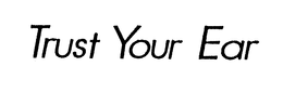 TRUST YOUR EAR trademark