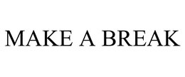 MAKE A BREAK trademark