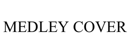 MEDLEY COVER trademark