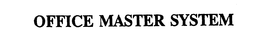 OFFICE MASTER SYSTEM trademark