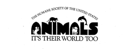THE HUMANE SOCIETY OF THE UNITED STATES ANIMALS IT'S THEIR WORLD TOO trademark