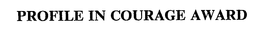 PROFILE IN COURAGE AWARD trademark